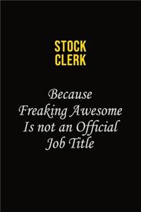 Stock Clerk Because Freaking Awesome Is Not An Official Job Title