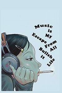 Music is My Escape from All Bullshit in Life