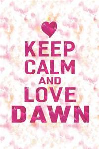Keep Calm and Love Dawn