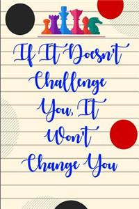 If It Doesn't Challenge You, It Won't Change You