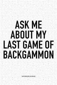 Ask Me about My Last Game of Backgammon