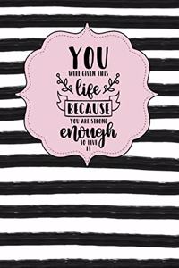 You Were Given This Life Because You Are Strong Enough to Live It