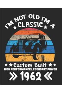 I'm Not Old I'm a Classic Custom Built High Performance Legendary Power 1962