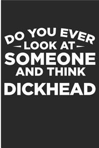 Do You Ever Look AT Someone And Think DickHead