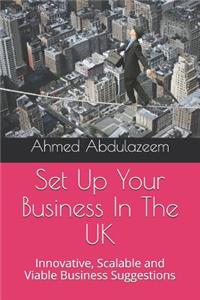 Set Up Your Business In The UK: Innovative, Scalable and Viable Business Suggestions