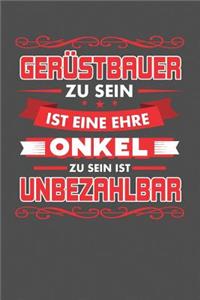 Gerüstbauer Zu Sein Ist Eine Ehre - Onkel Zu Sein Ist Unbezahlbar: Punktiertes Notizbuch mit 120 Seiten zum festhalten für alle Notizen, Termine, Listen und vieles mehr