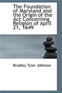 Foundation of Maryland and the Origin of the Act Concerning Religion of April 21, 1649