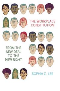 Workplace Constitution from the New Deal to the New Right