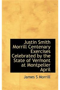 Justin Smith Morrill Centenary Exercises Celebrated by the State of Vermont at Montpelier April