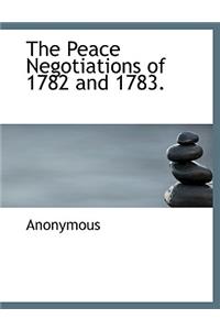 The Peace Negotiations of 1782 and 1783.