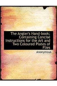 The Angler's Hand-Book; Containing Concise Instructions for the Art and Two Coloured Plates of Flies