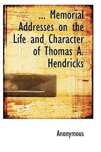Memorial Addresses on the Life and Character of Thomas A. Hendricks