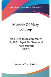 Memoir Of Mary Lothrop: Who Died In Boston, March 18, 1831, Aged Six Years And Three Months (1832)