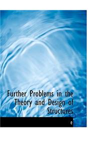 Further Problems in the Theory and Design of Structures