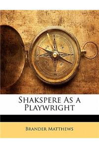 Shakspere as a Playwright