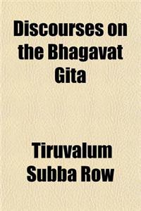 Discourses on the Bhagavat Gita