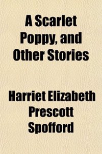 A Scarlet Poppy, and Other Stories