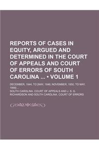 Reports of Cases in Equity, Argued and Determined in the Court of Appeals and Court of Errors of South Carolina (Volume 1); December, 1844, to [May, 1846 November, 1850, to May, 1868]
