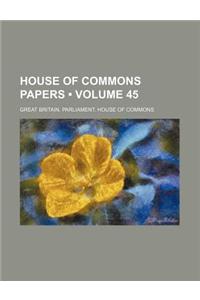 House of Commons Papers (Volume 45)