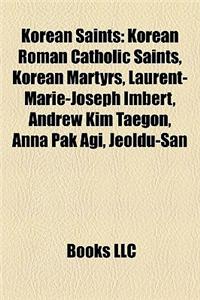 Korean Saints: Korean Roman Catholic Saints, Korean Martyrs, Laurent-Marie-Joseph Imbert, Andrew Kim Taegon, Anna Pak Agi, Jeoldu-San