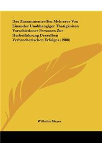 Zusammentreffen Mehrerer Von Einandor Unabhangiger Thatigkoiten Vorschiedoner Personen Zur Herbeifuhrung Desselben Verbrecherischen Erfolges (1900)