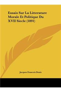 Essais Sur La Litterature Morale Et Politique Du XVII Siecle (1891)