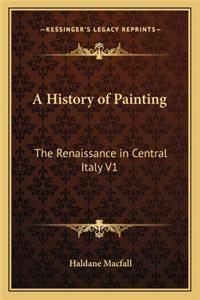 History of Painting: The Renaissance in Central Italy V1