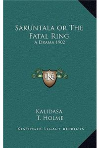 Sakuntala or the Fatal Ring