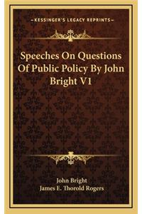 Speeches on Questions of Public Policy by John Bright V1
