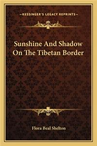 Sunshine and Shadow on the Tibetan Border