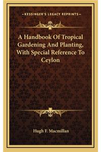 Handbook Of Tropical Gardening And Planting, With Special Reference To Ceylon