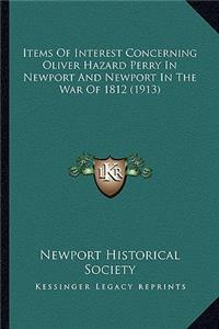 Items of Interest Concerning Oliver Hazard Perry in Newport Items of Interest Concerning Oliver Hazard Perry in Newport and Newport in the War of 1812 (1913) and Newport in the War of 1812 (1913)