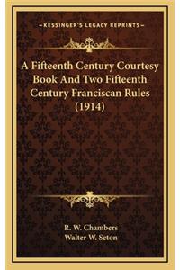 Fifteenth Century Courtesy Book And Two Fifteenth Century Franciscan Rules (1914)