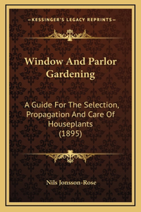 Window and Parlor Gardening