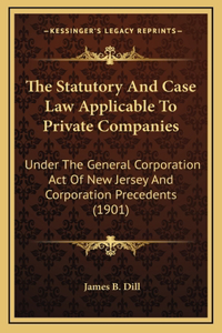 The Statutory and Case Law Applicable to Private Companies