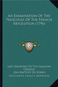 Examination Of The Principles Of The French Revolution (1796)