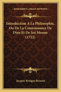 Introduction A La Philosophie, Ou De La Connoissance De Dieu Et De Soi Mesme (1722)