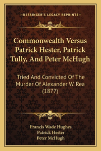 Commonwealth Versus Patrick Hester, Patrick Tully, And Peter McHugh
