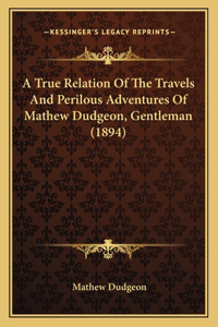 True Relation Of The Travels And Perilous Adventures Of Mathew Dudgeon, Gentleman (1894)