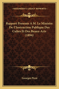 Rapport Presente A M. Le Ministre De L'Instruction Publique Des Cultes Et Des Beaux-Arts (1894)