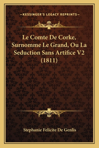 Le Comte De Corke, Surnomme Le Grand, Ou La Seduction Sans Artifice V2 (1811)