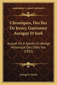Chroniques, Des Iles De Jersey, Guernesey Auregny Et Serk