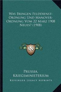 Was Bringen Felddienst-Ordnung Und Manover-Ordnung Vom 22 Marz 1908 Neues? (1908)