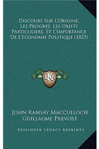 Discours Sur L'Origine, Les Progres, Les Objets Particuliers, Et L'Importance De L'Economie Politique (1825)