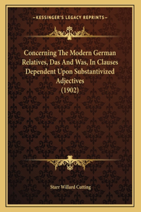 Concerning The Modern German Relatives, Das And Was, In Clauses Dependent Upon Substantivized Adjectives (1902)