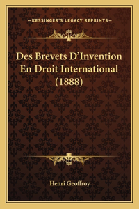 Des Brevets D'Invention En Droit International (1888)