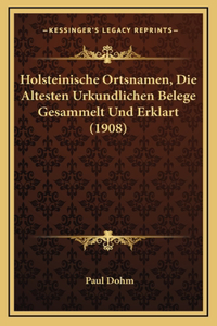 Holsteinische Ortsnamen, Die Altesten Urkundlichen Belege Gesammelt Und Erklart (1908)