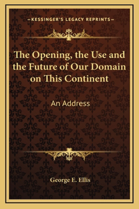 The Opening, the Use and the Future of Our Domain on This Continent