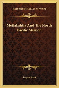 Metlakahtla And The North Pacific Mission