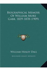 Biographical Memoir Of William More Gabb, 1839-1878 (1909)